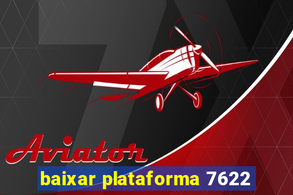 baixar plataforma 7622